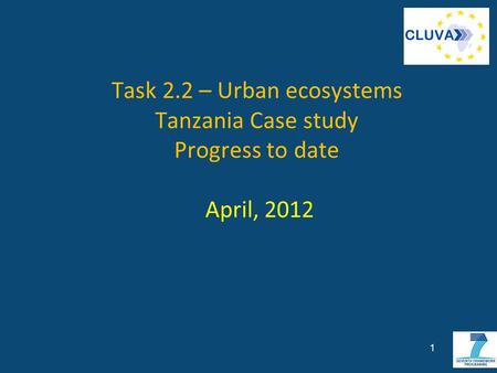 Task 2.2 – Urban ecosystems Tanzania Case study Progress to date April, 2012 1.