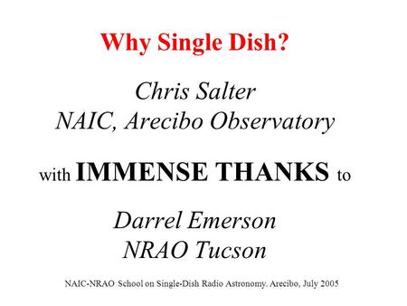 NAIC-NRAO School on Single-Dish Radio Astronomy. Arecibo, July 2005