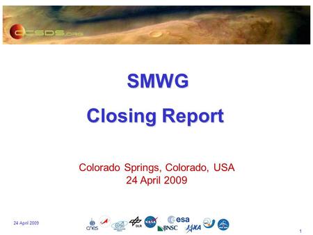 1 24 April 2009 SMWG SMWG Closing Report Colorado Springs, Colorado, USA 24 April 2009.