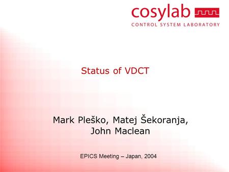 Status of VDCT Mark Pleško, Matej Šekoranja, John Maclean EPICS Meeting – Japan, 2004.