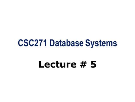 CSC271 Database Systems Lecture # 5. Summary: Previous Lecture  Database languages  Functions of a DBMS  DBMS environment  Data models and their categories.