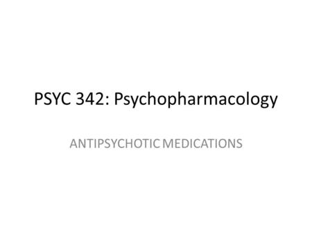 PSYC 342: Psychopharmacology