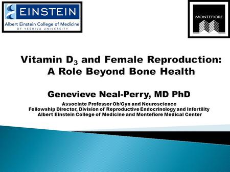 Genevieve Neal-Perry, MD PhD Associate Professor Ob/Gyn and Neuroscience Fellowship Director, Division of Reproductive Endocrinology and Infertility Albert.
