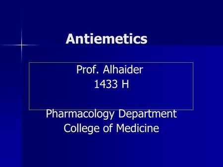Antiemetics Prof. Alhaider 1433 H Pharmacology Department College of Medicine.