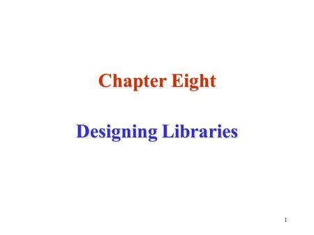 1 Chapter Eight Designing Libraries. 2 Programming Complexity As long as we continue to solve problems of ever-increasing sophistication, the process.