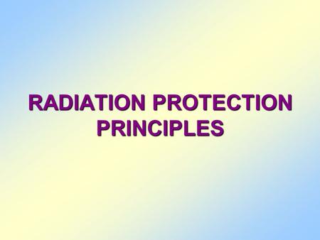 RADIATION PROTECTION PRINCIPLES.  Prevent the occurrence of the non-stochastic effect by restricting doses to individuals below the relevant thresholds.