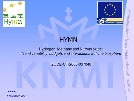 Hydrogen, Methane and Nitrous oxide: Trend variability, budgets and interactions with the biosphere GOCE-CT-2006-037048 HYMN September 2007.