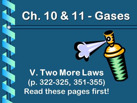 V. Two More Laws (p , ) Read these pages first!