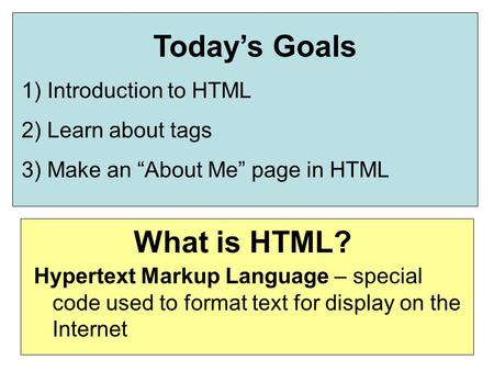 Today’s Goals What is HTML?