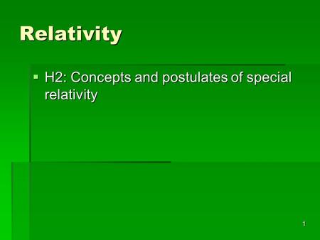 Relativity H2: Concepts and postulates of special relativity.