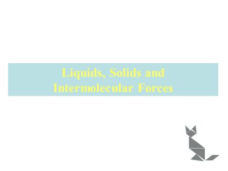 Liquids, Solids and Intermolecular Forces. The forces that hold molecules together are called intermolecular forces. ion –ion (interactions) forces ion.