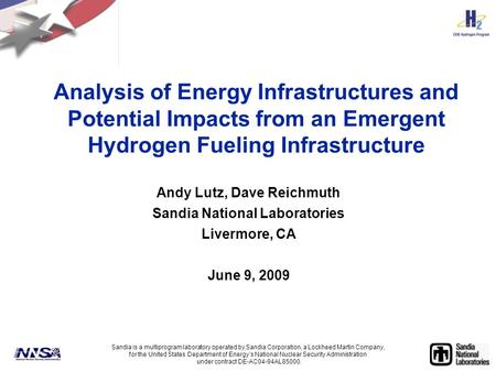 Analysis of Energy Infrastructures and Potential Impacts from an Emergent Hydrogen Fueling Infrastructure Andy Lutz, Dave Reichmuth Sandia National Laboratories.