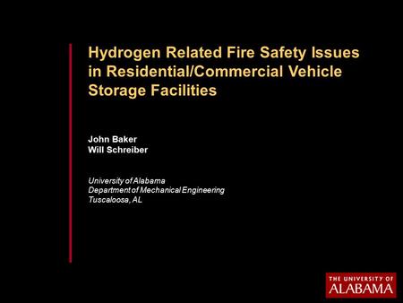 Hydrogen Related Fire Safety Issues in Residential/Commercial Vehicle Storage Facilities John Baker Will Schreiber University of Alabama Department of.