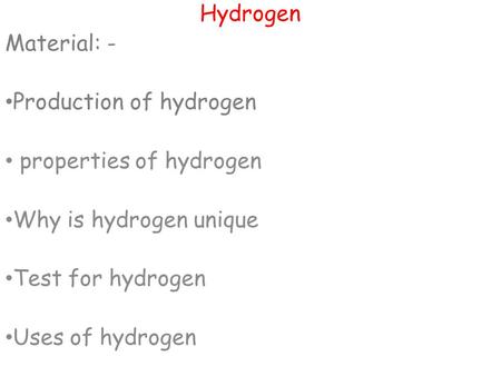 Hydrogen Material: - Production of hydrogen properties of hydrogen