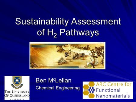 Sustainability Assessment of H 2 Pathways Ben M c Lellan Chemical Engineering Chemical Engineering.