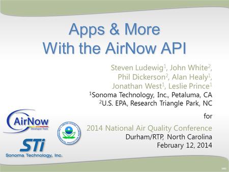 Apps & More With the AirNow API 5883 Steven Ludewig 1, John White 2, Phil Dickerson 2, Alan Healy 1, Jonathan West 1, Leslie Prince 1 1 Sonoma Technology,