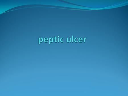 Peptic ulcer.