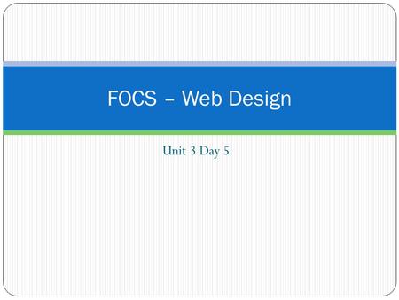 Unit 3 Day 5 FOCS – Web Design. Unit #3 Entry #3 What is the difference between an inline tag and a block tag? Give an example of both.