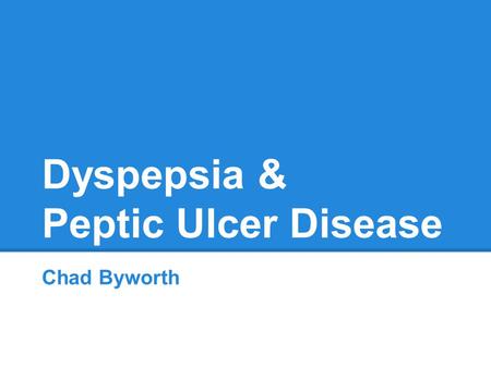 What is dyspepsia? A non-specific group of symptoms that relate to the upper GI tract: Epigastric pain Feelings of bloating or fullness Heartburn Rome.