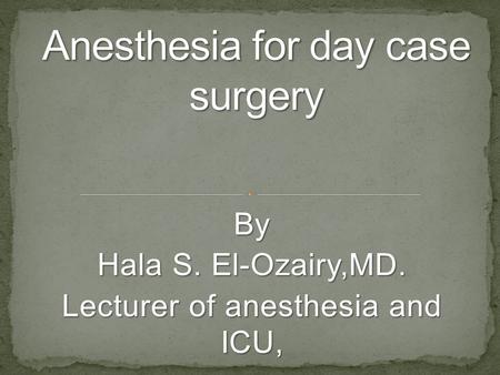 By Hala S. El-Ozairy,MD. Lecturer of anesthesia and ICU,