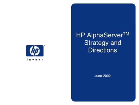 HP AlphaServerTM Strategy and Directions June 2002