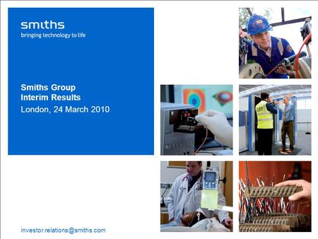 Smiths Group plc Interim Results 2010 | 1 Smiths Group Interim Results London, 24 March 2010