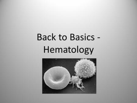 Back to Basics - Hematology Objectives LMCC objectives – Anemia fatigue – Jaundice – Lymphadenopathy – Elevated hemoglobin – Splenomegaly – Neck mass.