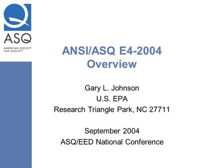 ANSI/ASQ E Overview Gary L. Johnson U.S. EPA