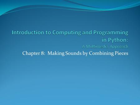 Chapter 8: Making Sounds by Combining Pieces. Chapter Objectives.