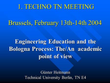 1. TECHNO TN MEETING Brussels, February 13th-14th 2004 1. TECHNO TN MEETING Brussels, February 13th-14th 2004 Engineering Education and the Bologna Process: