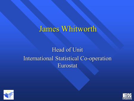 Head of Unit International Statistical Co-operation Eurostat