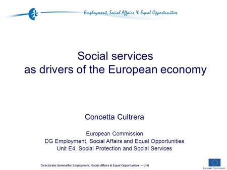 European Commission Directorate-General for Employment, Social Affairs & Equal Opportunities ─ Unit Social services as drivers of the European economy.