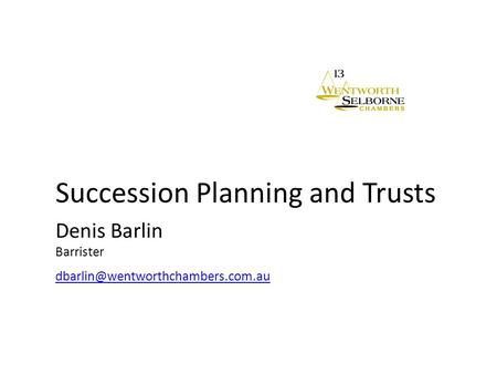 Succession Planning and Trusts Denis Barlin Barrister