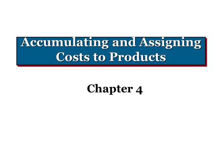 Accumulating and Assigning Costs to Products