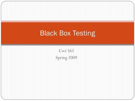 Black Box Testing Csci 565 Spring 2009.