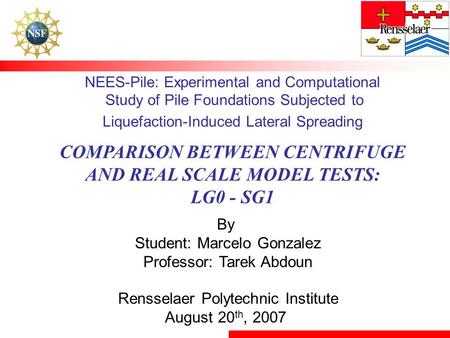 NEES-Pile: Experimental and Computational Study of Pile Foundations Subjected to Liquefaction-Induced Lateral Spreading COMPARISON BETWEEN CENTRIFUGE.