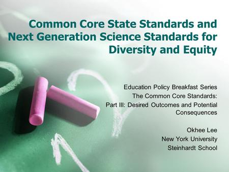 Common Core State Standards and Next Generation Science Standards for Diversity and Equity Education Policy Breakfast Series The Common Core Standards: