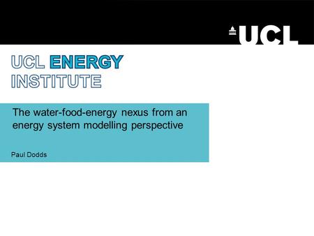 The water-food-energy nexus from an energy system modelling perspective Paul Dodds.