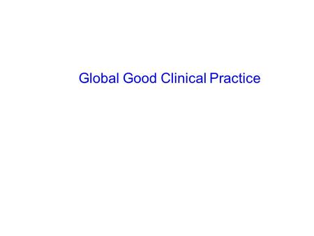 Global Good Clinical Practice