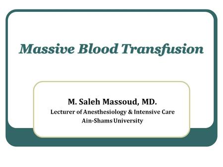 M. Saleh Massoud, MD. Lecturer of Anesthesiology & Intensive Care Ain-Shams University.