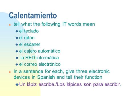 Calentamiento n tell what the following IT words mean u el teclado u el ratón u el escaner u el cajero automático u la RED informática u el correo electrónico.