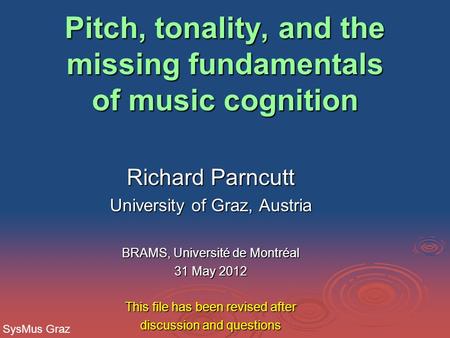 Pitch, tonality, and the missing fundamentals of music cognition Pitch, tonality, and the missing fundamentals of music cognition Richard Parncutt University.