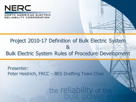 Project 2010-17 Definition of Bulk Electric System & Bulk Electric System Rules of Procedure Development Presenter: Peter Heidrich, FRCC – BES Drafting.