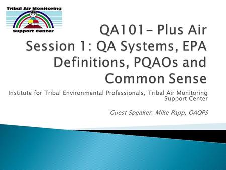 Institute for Tribal Environmental Professionals, Tribal Air Monitoring Support Center Guest Speaker: Mike Papp, OAQPS.