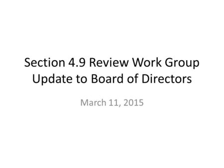 Section 4.9 Review Work Group Update to Board of Directors March 11, 2015.