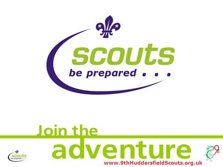 Www.9thHuddersfieldScouts.org.uk The Scout Association: Opening slide New Logo animation in the centre of page. The Scout Association: Opening slide New.