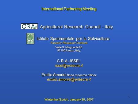 1 International Partnering Meeting Agricultural Research Council - Italy Agricultural Research Council - Italy Istituto Sperimentale per la Selvicoltura.