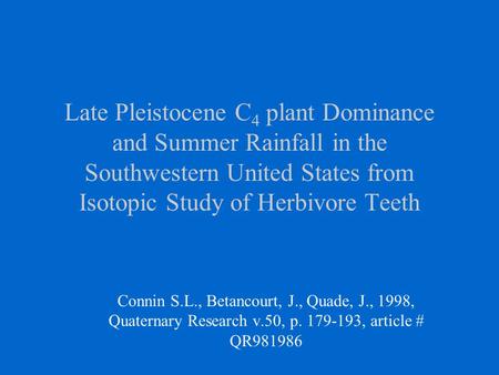 Late Pleistocene C 4 plant Dominance and Summer Rainfall in the Southwestern United States from Isotopic Study of Herbivore Teeth Connin S.L., Betancourt,