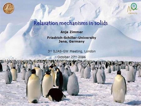 SFB C4 06/06 1/15 Anja Zimmer Friedrich-Schiller-University Jena, Germany 3 rd ILIAS-GW Meeting, London October 27 th 2006 Relaxation mechanisms in solids.