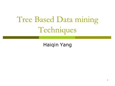 1 Tree Based Data mining Techniques Haiqin Yang. 2 Why Data Mining? - Necessity is the Mother of Invention  The amount of data increases  Need to convert.